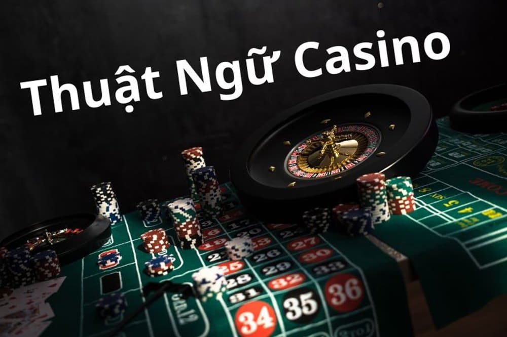 Tổng hợp các thuật ngữ casino thường gặp nhất
