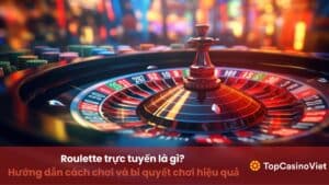 Roulette trực tuyến là gì?